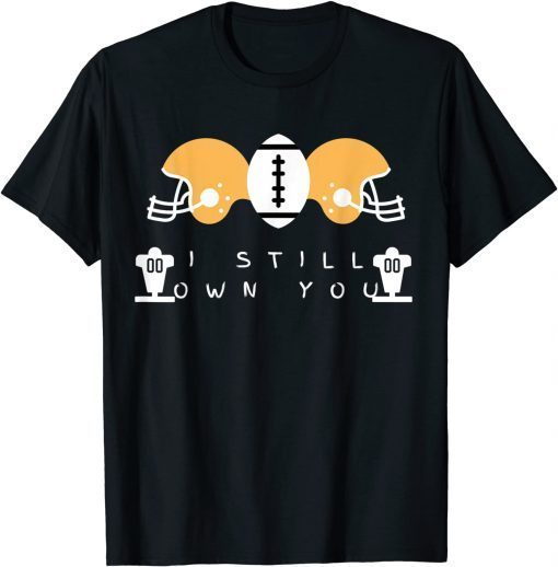 Official I Still Own You Great American Football Fans Gift TShirt