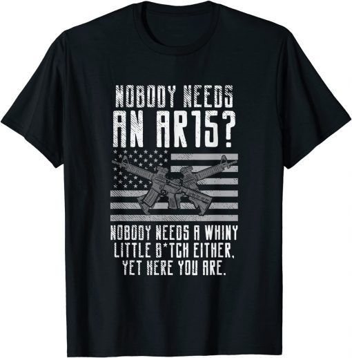 Classic Nobody Needs An AR15, You Whiny Little Bitch T-Shirt