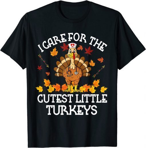Classic I Care For The Cutest Little Turkeys Thanksgiving Fall NICU T-Shirt