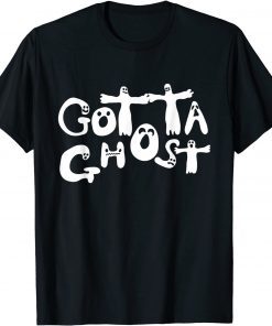 Tee Shirt Halloween Gotta Ghost Gift