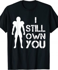 Tee Shirt I Still Own You tee Great American Football Fans Gift