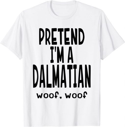 Pretend Dalmatian, Lazy Halloween Dog Costume Gift Tee Shirts