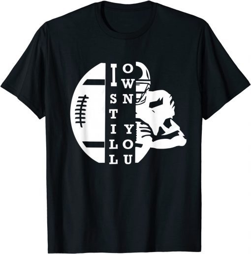 2021 I Still Own You Great American Football Fans Funny Tee Shirts