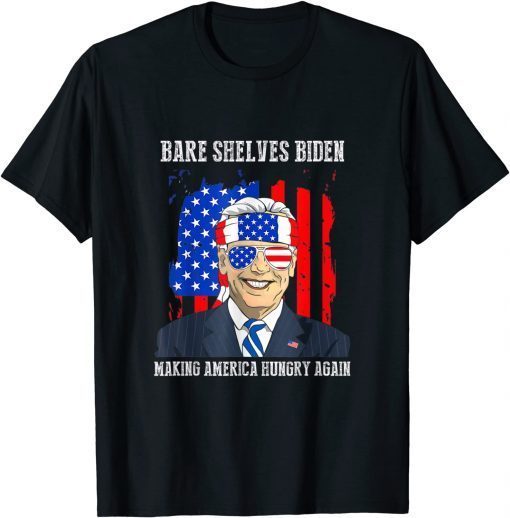 Tee Shirt Bare Shelves Biden making America Hungry Again