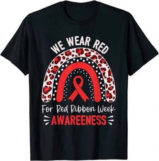 We Wear Red For Red Ribbon Week Awareness Leopard Rainbow Shirts