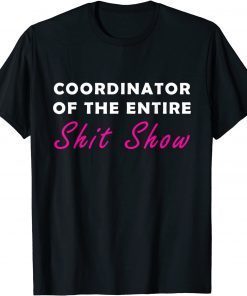 Coordinator Of The Entire Shit Show Unisex T-Shirt