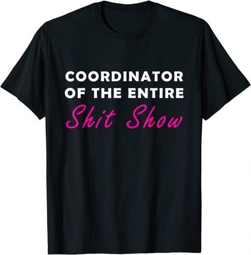 Coordinator Of The Entire Shit Show Unisex T-Shirt