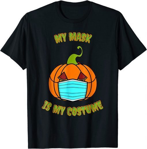 Funny My Mask Is My Costume, Halloween Day, Covid Halloween T-ShirtFunny My Mask Is My Costume, Halloween Day, Covid Halloween T-Shirt
