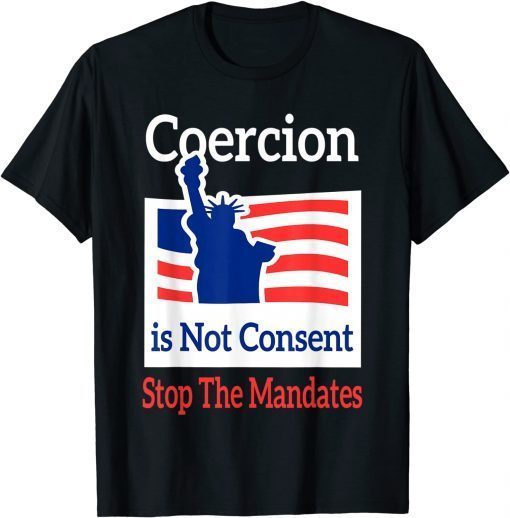 Funny Coercion is Not Consent Stop The Mandates Anti Vaccination T-Shirt