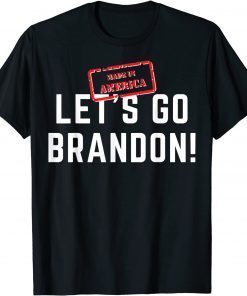 2021 Lets Go Brandon made in America T-Shirt