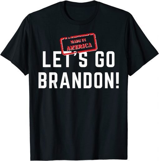 2021 Lets Go Brandon made in America T-Shirt