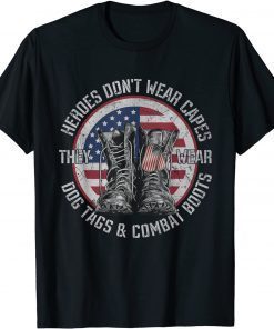 Heroes Don't Wear Capes, They Wear Dog Tags & combat boots Gift Tee Shirts