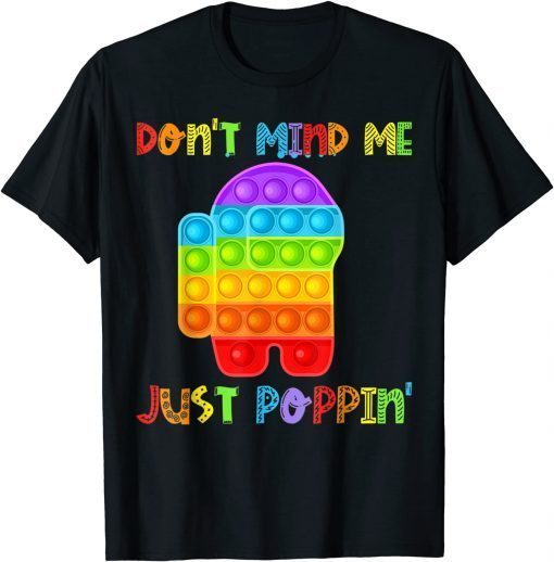 Don't Mind Me Just Poppin Funny Pop It Among Toy Fidget Tee Shirts