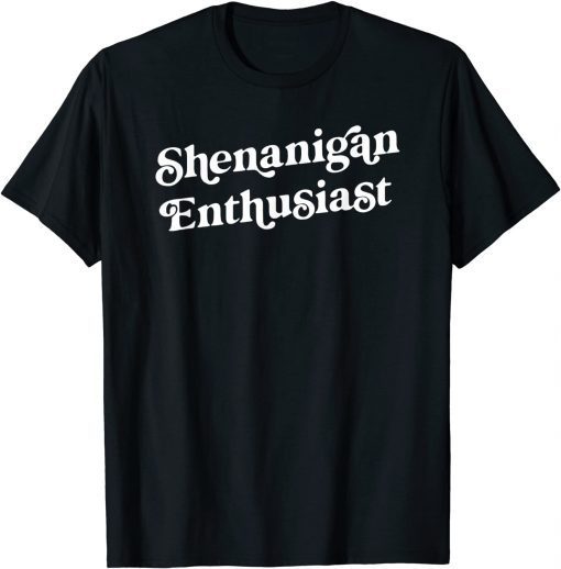 Shenanigan Enthusiast Funny St. Patricks Day For Men Women Gift Tee Shirt