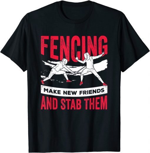 Fencing Design Make New Friends And Stab Them T-Shirt