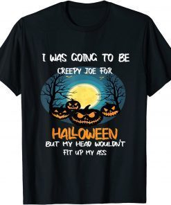 2021 I Was Going To Be Creepy Joe For Halloween Funny Joe Biden T-Shirt