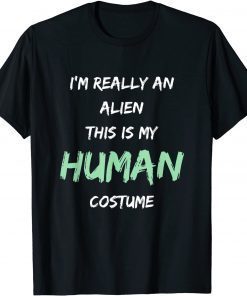T-Shirt Alien Costume This Is My Human Costume I'm Really An Alien