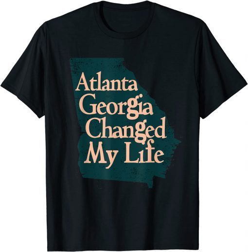Atlanta Georgia Changed My Life, Atlanta Georgia Map Tee Shirts