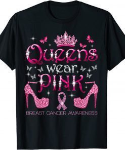 Queens Wear Pink Breast Cancer Awareness Pink High Heels Gift Tee Shirt