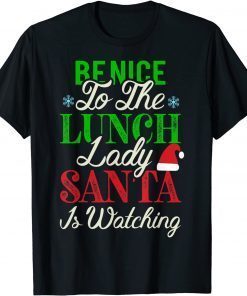 Funny Be Nice to the Lunch Lady Santa is Watching Christmas T-Shirt