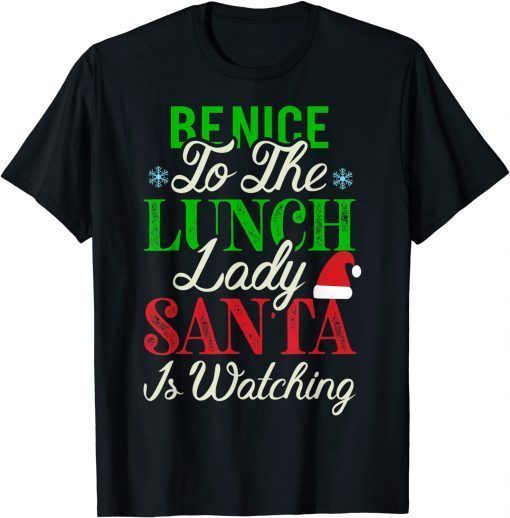 Funny Be Nice to the Lunch Lady Santa is Watching Christmas T-Shirt