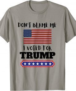 T-Shirt Don't Blame Me I Voted For Trump Funny Anti Biden Republican