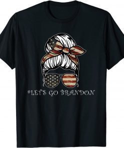 Messy Bun Let's Go Brandon Chant Funny Biden Political TShirt