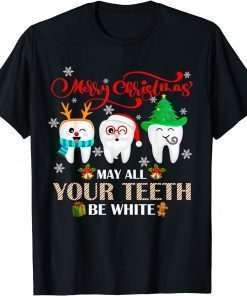 Classic Christmas Dental May All Your Teeth Be White Merry Xmas T-Shirt