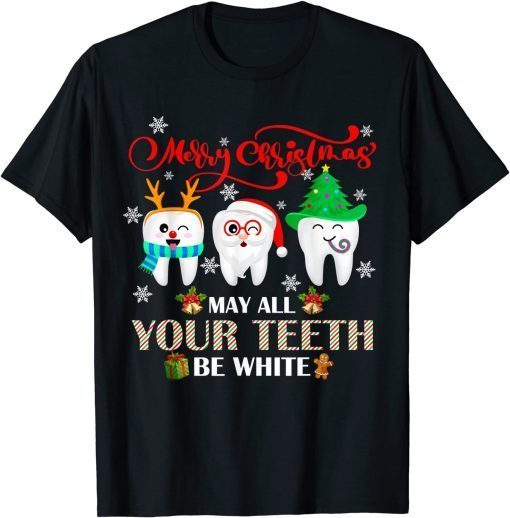Classic Christmas Dental May All Your Teeth Be White Merry Xmas T-Shirt