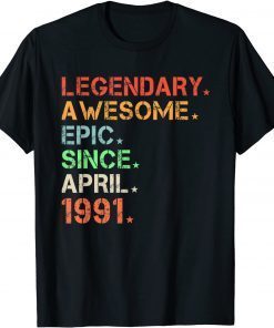 T-Shirt Legendary Awesome Epic Since April 1991 Retro Birthday