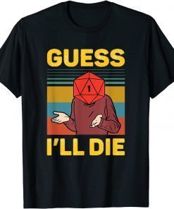 Funny Guess I'll Die Shirt T-Shirt