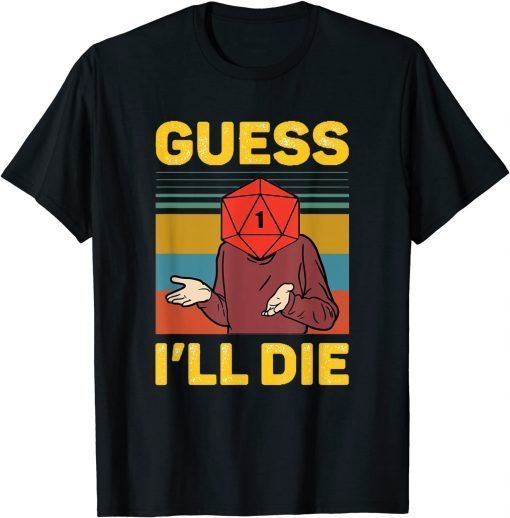 Funny Guess I'll Die Shirt T-Shirt