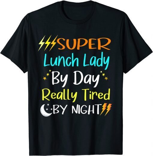 Super Lunch Lady by Day Tired by Night Funny Lunch Lady Gift T-Shirt