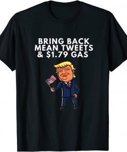 T-Shirt Bring Back Mean Tweets and $1.79 Gas American Patriotic Trump
