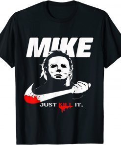 T-Shirt Mike Just Kill It Halloween Kills For Women Men