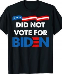 2021 Did Not Vote For Biden Funny Quotes T-Shirt