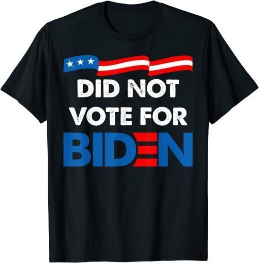 2021 Did Not Vote For Biden Funny Quotes T-Shirt