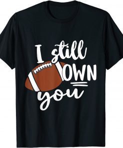 I Still Own You Great American Football Fans Unisex Tee Shirt
