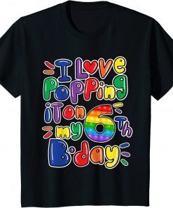 Kids I Love Popping It On My 6th Birthday girl boy Pop It Fidget Classic Shirts