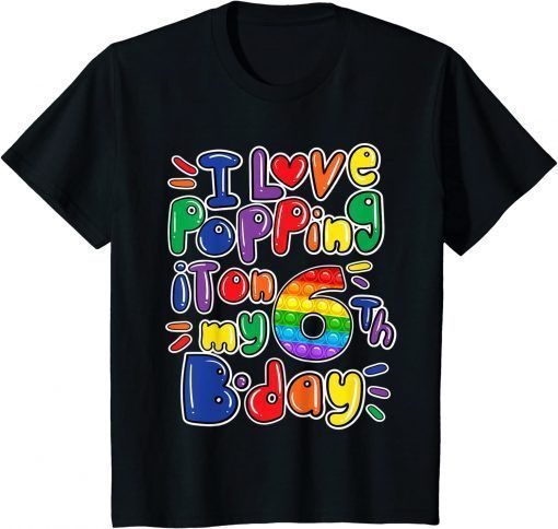 Kids I Love Popping It On My 6th Birthday girl boy Pop It Fidget Classic Shirts