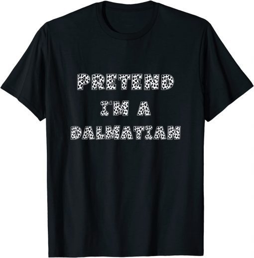 2021 Pretend I'm A Dalmatian Men Women Adult Dalmation Costume T-Shirt