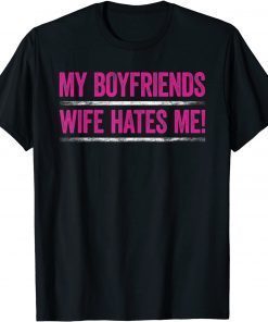 2021 My Boyfriends Wife Hates Me Shirt Girls Tee Women Feminist T-Shirt