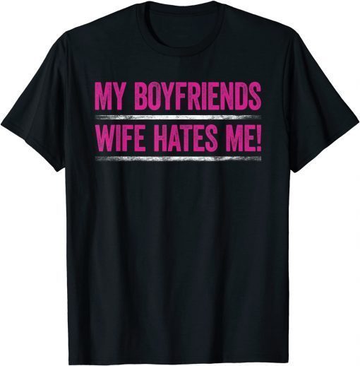 2021 My Boyfriends Wife Hates Me Shirt Girls Tee Women Feminist T-Shirt