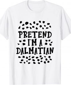 Pretend I'm A Dalmatian Costume Halloween DIY Costume Gift T-Shirt