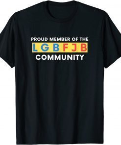 Classic Proud Member Of The LGBFJB Community Anti Liberal Meme T-Shirt