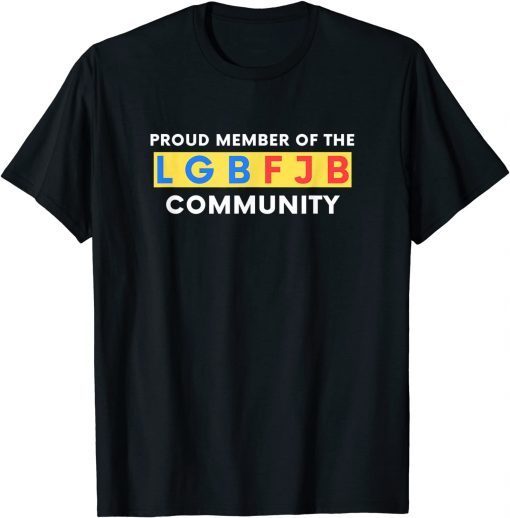 Classic Proud Member Of The LGBFJB Community Anti Liberal Meme T-Shirt