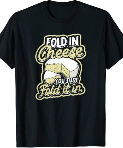 Official Fold in cheese You just fold it in Dairy Cream Cheese T-Shirt