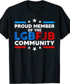Proud Member Of The LGBFJB Community Funny Anti Biden TShirt