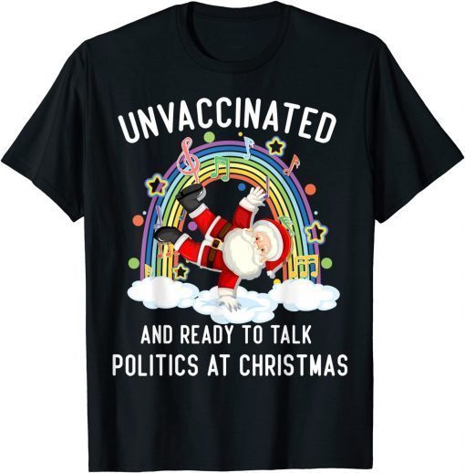 Unvaccinated And Ready To Talk Politics Fun Santa Dancing Unisex T-Shirt