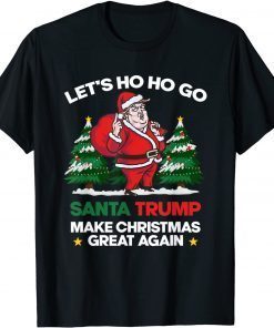 Lets Ho Ho Go Santa Trump Make Christmas Great Again Unisex T-Shirt